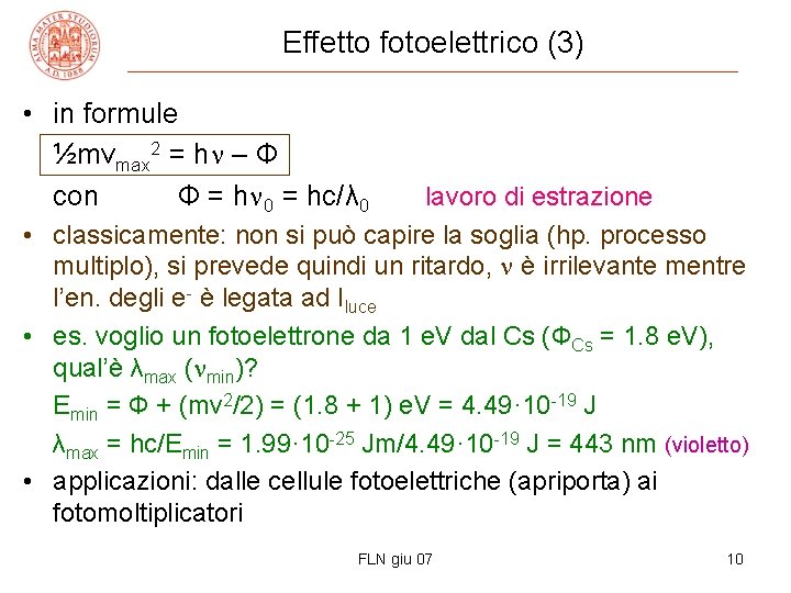 Effetto fotoelettrico (3) • in formule ½mvmax 2 = h – Ф con Ф