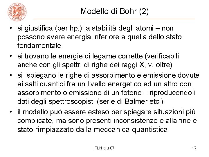 Modello di Bohr (2) • si giustifica (per hp. ) la stabilità degli atomi