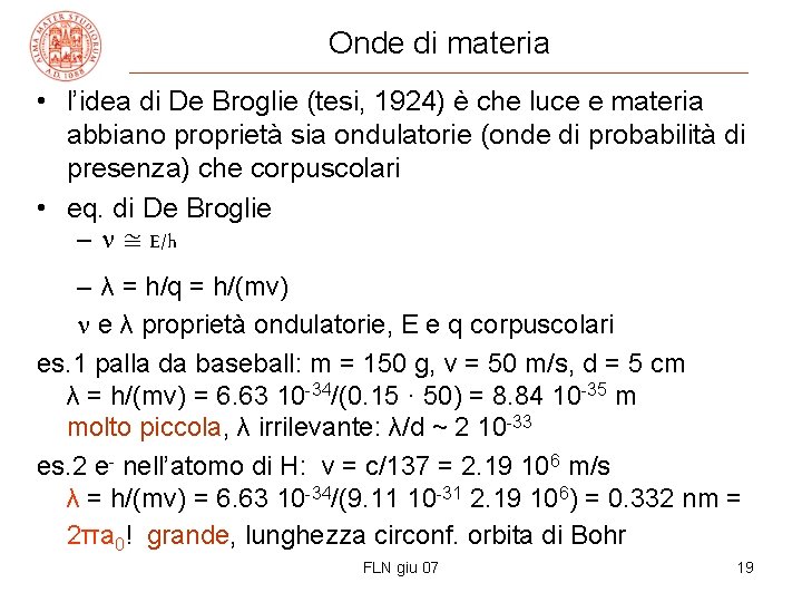 Onde di materia • l’idea di De Broglie (tesi, 1924) è che luce e