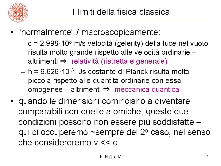 I limiti della fisica classica • “normalmente” / macroscopicamente: – c = 2. 998·