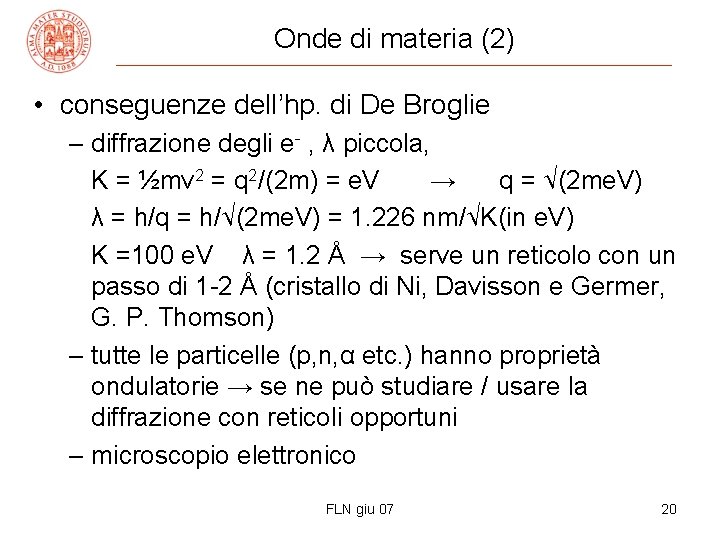 Onde di materia (2) • conseguenze dell’hp. di De Broglie – diffrazione degli e-