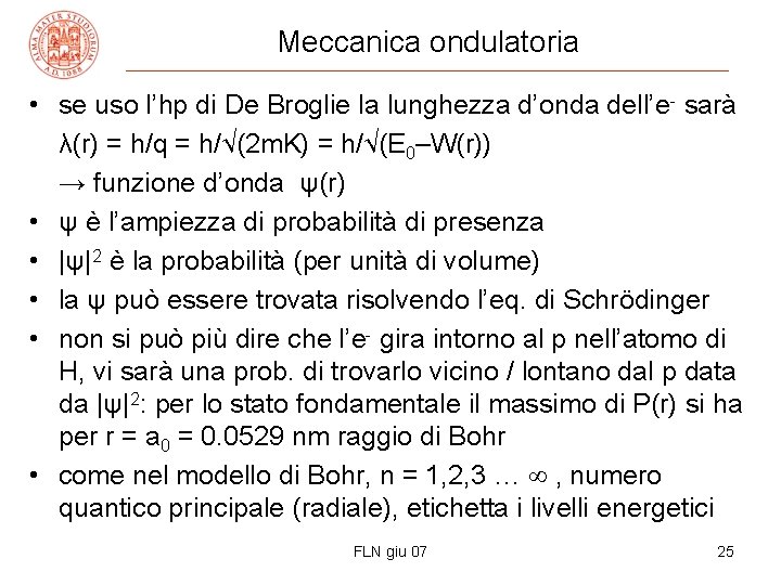 Meccanica ondulatoria • se uso l’hp di De Broglie la lunghezza d’onda dell’e- sarà