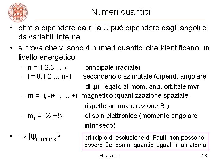 Numeri quantici • oltre a dipendere da r, la ψ può dipendere dagli angoli