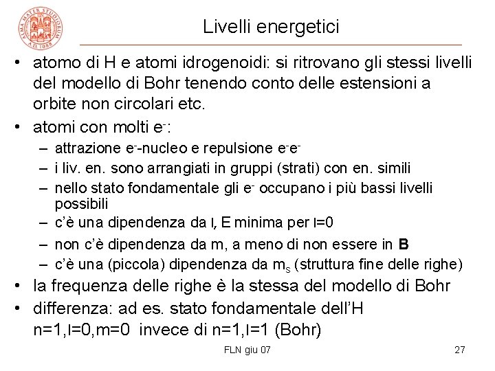 Livelli energetici • atomo di H e atomi idrogenoidi: si ritrovano gli stessi livelli