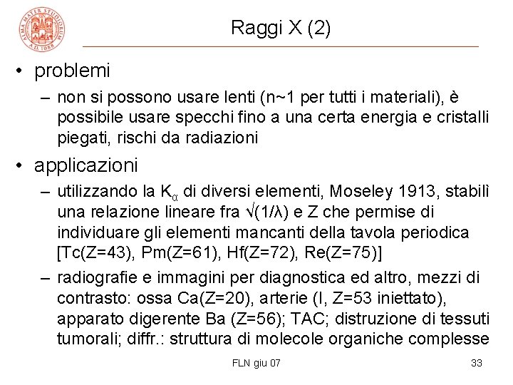 Raggi X (2) • problemi – non si possono usare lenti (n~1 per tutti