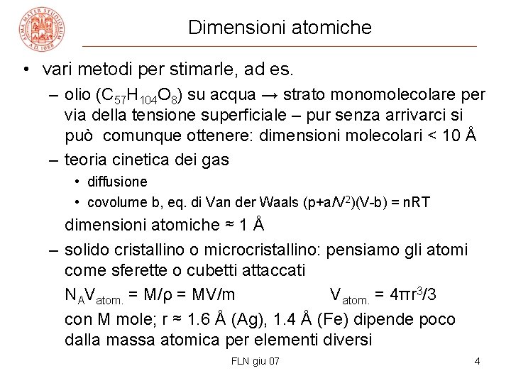 Dimensioni atomiche • vari metodi per stimarle, ad es. – olio (C 57 H