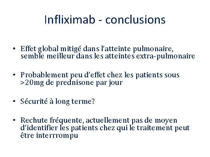 Infliximab - conclusions • Effet global mitigé dans l’atteinte pulmonaire, semble meilleur dans les