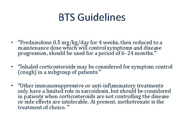 BTS Guidelines • “Prednisolone 0. 5 mg/kg/day for 4 weeks, then reduced to a