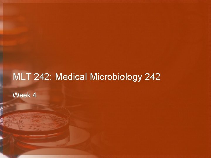 MLT 242: Medical Microbiology 242 Week 4 