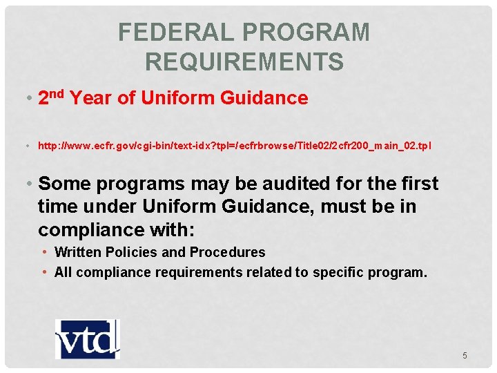 FEDERAL PROGRAM REQUIREMENTS • 2 nd Year of Uniform Guidance • http: //www. ecfr.