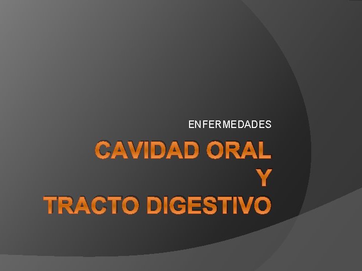 ENFERMEDADES CAVIDAD ORAL Y TRACTO DIGESTIVO 