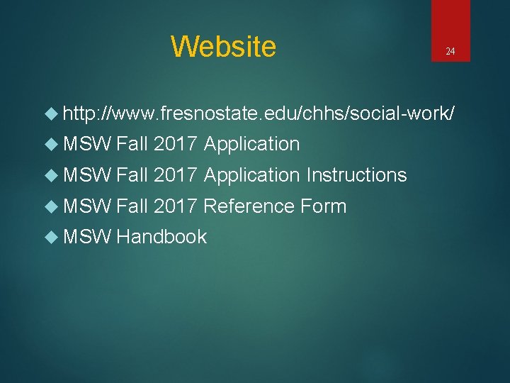 Website 24 http: //www. fresnostate. edu/chhs/social-work/ MSW Fall 2017 Application Instructions MSW Fall 2017