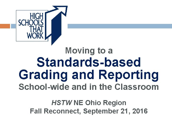 Moving to a Standards-based Grading and Reporting School-wide and in the Classroom HSTW NE