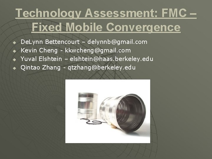 Technology Assessment: FMC – Fixed Mobile Convergence u u De. Lynn Bettencourt – delynnb@gmail.