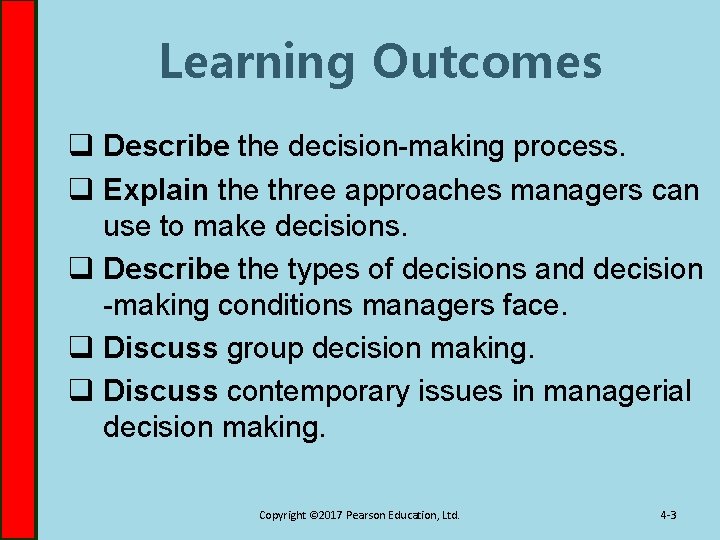 Learning Outcomes q Describe the decision-making process. q Explain the three approaches managers can