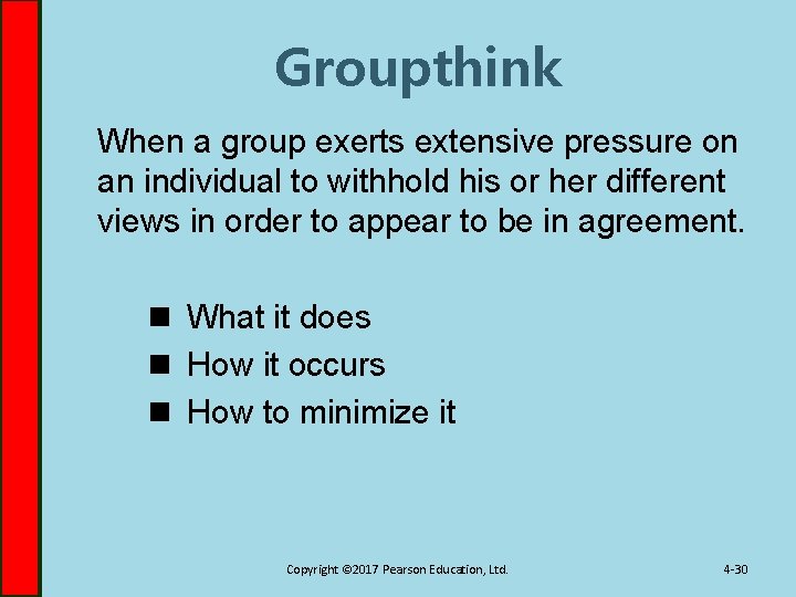 Groupthink When a group exerts extensive pressure on an individual to withhold his or