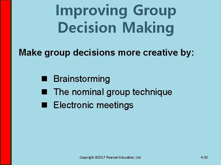 Improving Group Decision Making Make group decisions more creative by: n Brainstorming n The