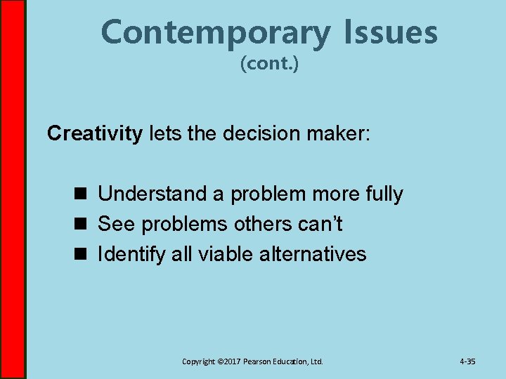 Contemporary Issues (cont. ) Creativity lets the decision maker: n Understand a problem more