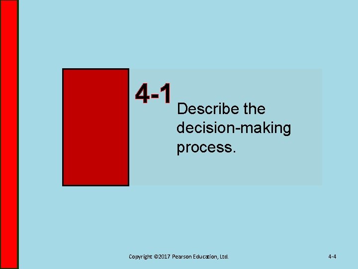 4 -1 Describe the decision-making process. Copyright © 2017 Pearson Education, Ltd. 4 -4