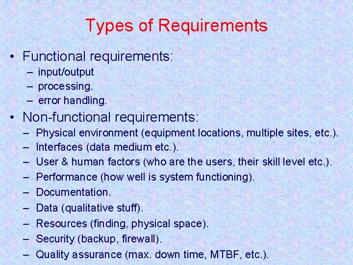 Types of Requirements • Functional requirements: – input/output – processing. – error handling. •