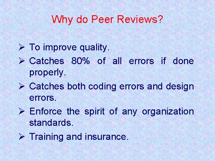 Why do Peer Reviews? Ø To improve quality. Ø Catches 80% of all errors