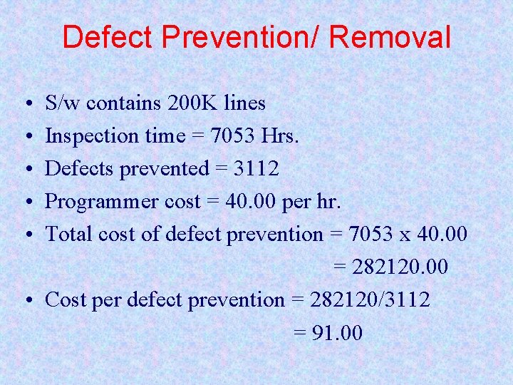 Defect Prevention/ Removal • • • S/w contains 200 K lines Inspection time =