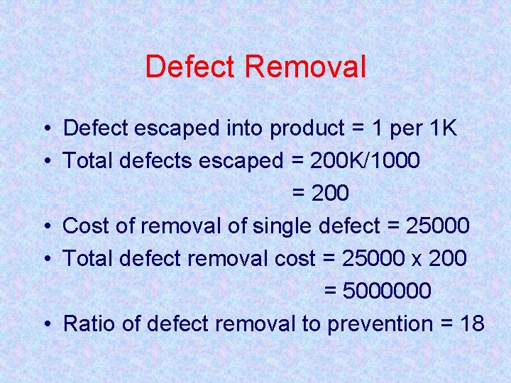 Defect Removal • Defect escaped into product = 1 per 1 K • Total