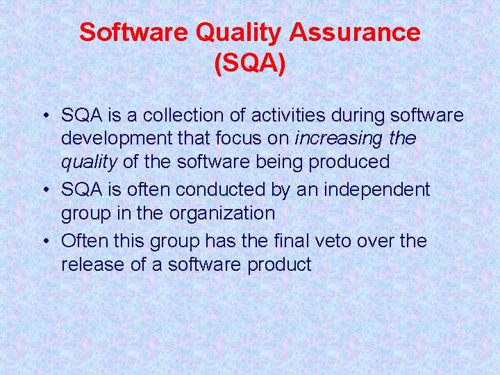 Software Quality Assurance (SQA) • SQA is a collection of activities during software development