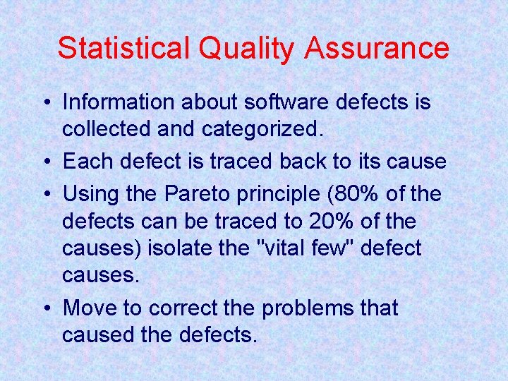 Statistical Quality Assurance • Information about software defects is collected and categorized. • Each