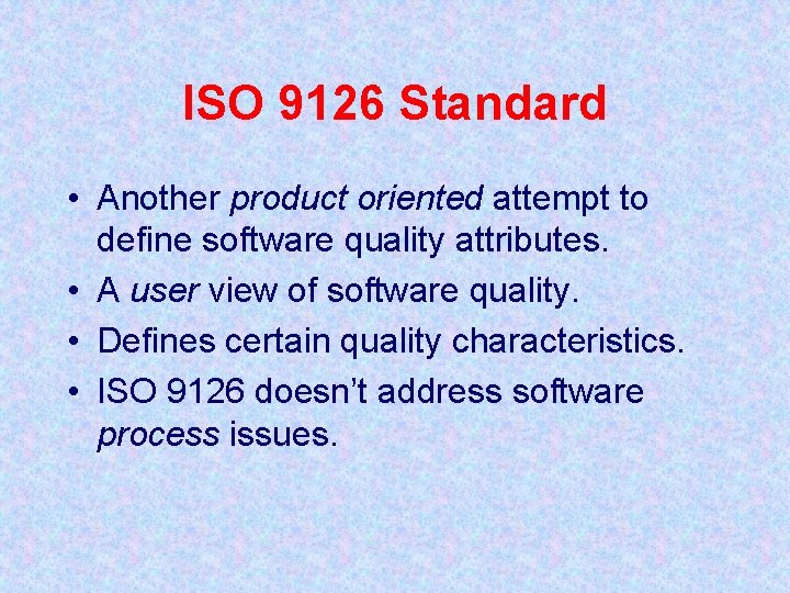 ISO 9126 Standard • Another product oriented attempt to define software quality attributes. •