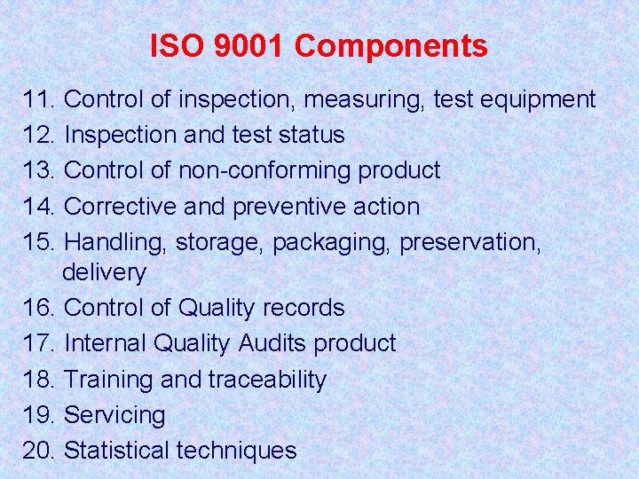 ISO 9001 Components 11. Control of inspection, measuring, test equipment 12. Inspection and test