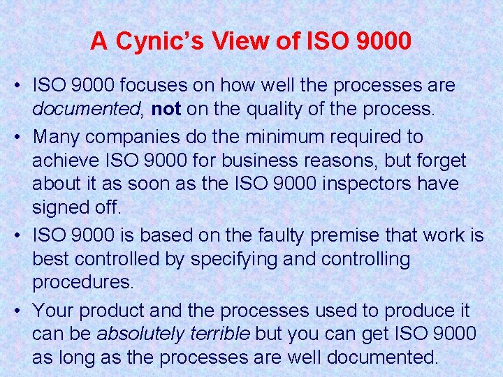 A Cynic’s View of ISO 9000 • ISO 9000 focuses on how well the