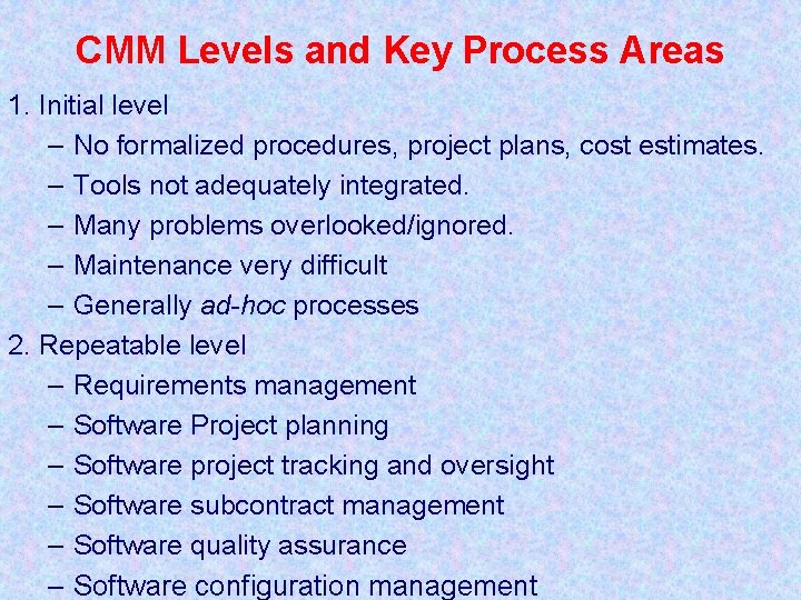 CMM Levels and Key Process Areas 1. Initial level – No formalized procedures, project