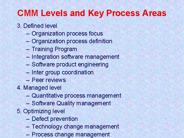 CMM Levels and Key Process Areas 3. Defined level – Organization process focus –