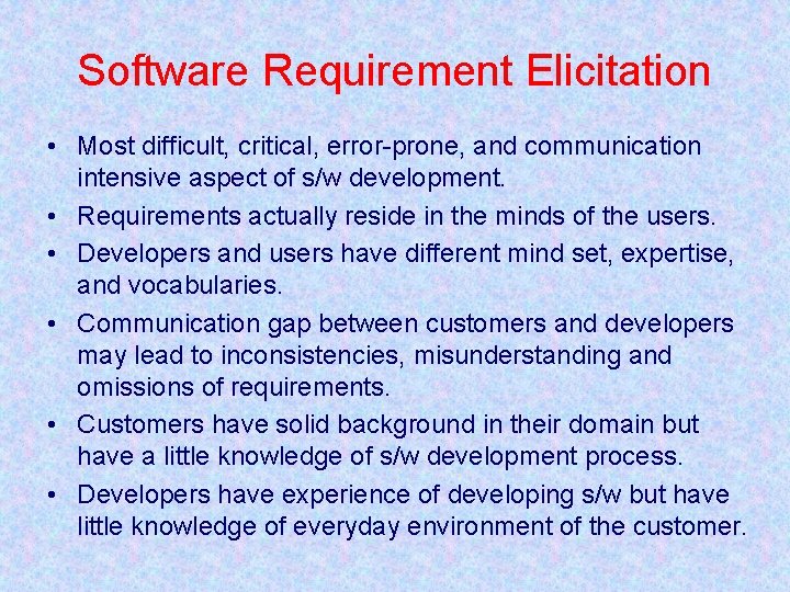 Software Requirement Elicitation • Most difficult, critical, error-prone, and communication intensive aspect of s/w