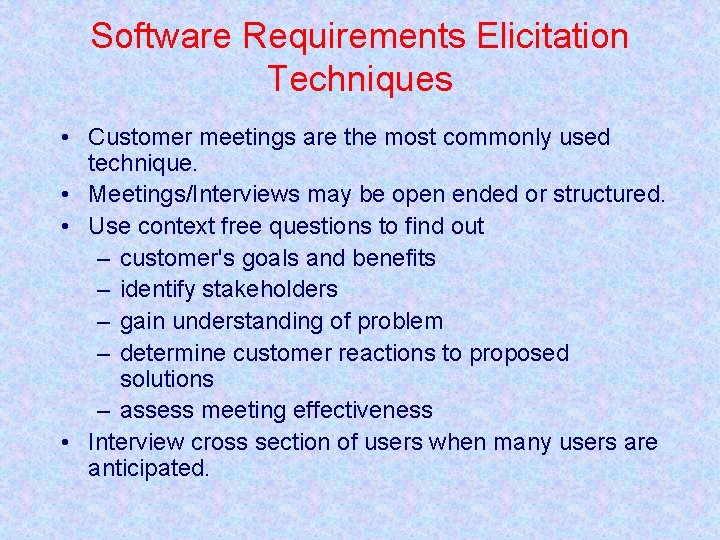 Software Requirements Elicitation Techniques • Customer meetings are the most commonly used technique. •