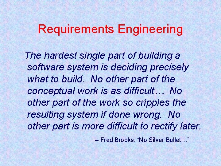 Requirements Engineering The hardest single part of building a software system is deciding precisely