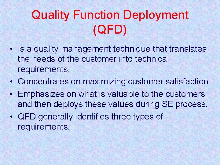 Quality Function Deployment (QFD) • Is a quality management technique that translates the needs