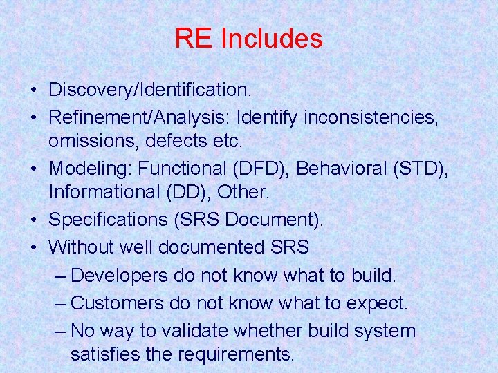 RE Includes • Discovery/Identification. • Refinement/Analysis: Identify inconsistencies, omissions, defects etc. • Modeling: Functional