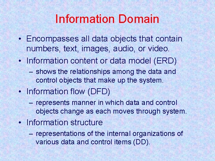Information Domain • Encompasses all data objects that contain numbers, text, images, audio, or