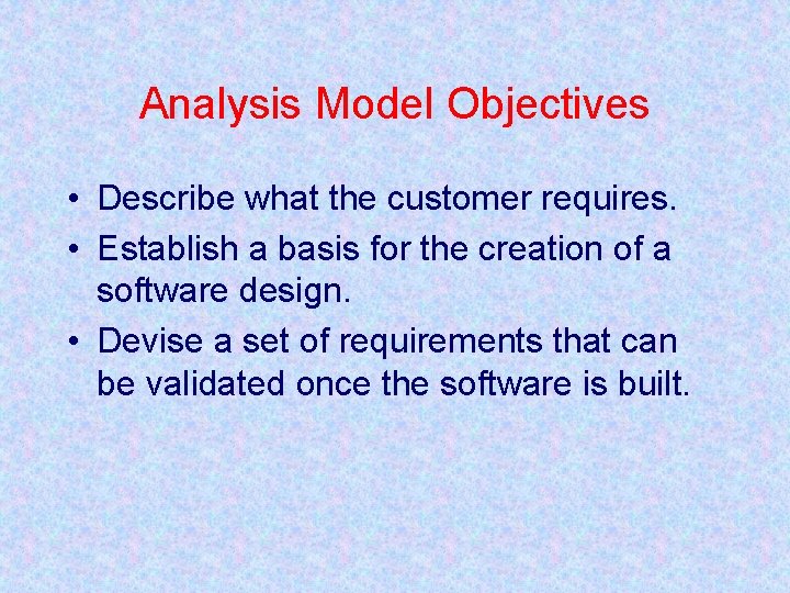 Analysis Model Objectives • Describe what the customer requires. • Establish a basis for