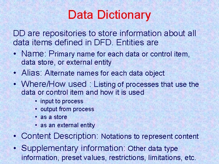 Data Dictionary DD are repositories to store information about all data items defined in