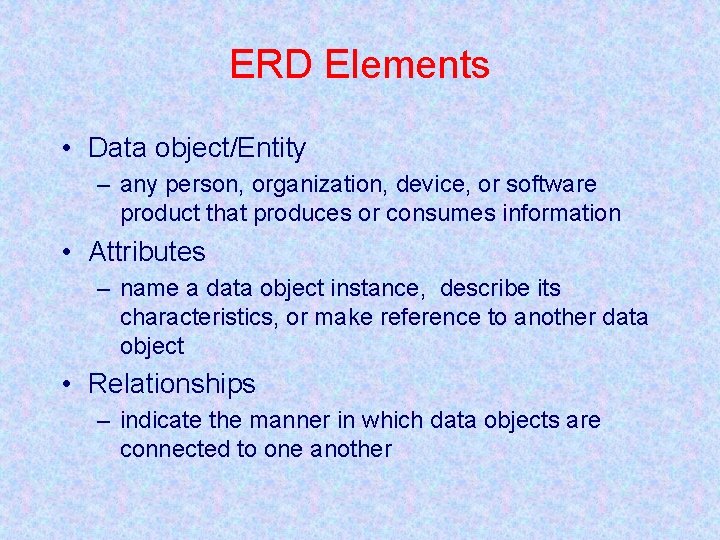 ERD Elements • Data object/Entity – any person, organization, device, or software product that