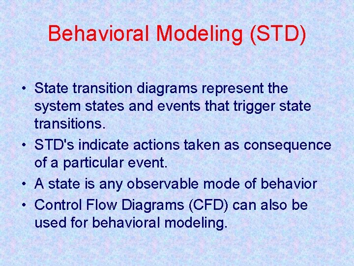 Behavioral Modeling (STD) • State transition diagrams represent the system states and events that