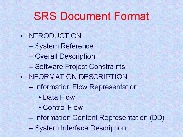 SRS Document Format • INTRODUCTION – System Reference – Overall Description – Software Project