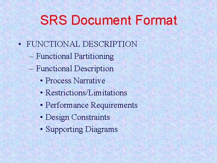 SRS Document Format • FUNCTIONAL DESCRIPTION – Functional Partitioning – Functional Description • Process
