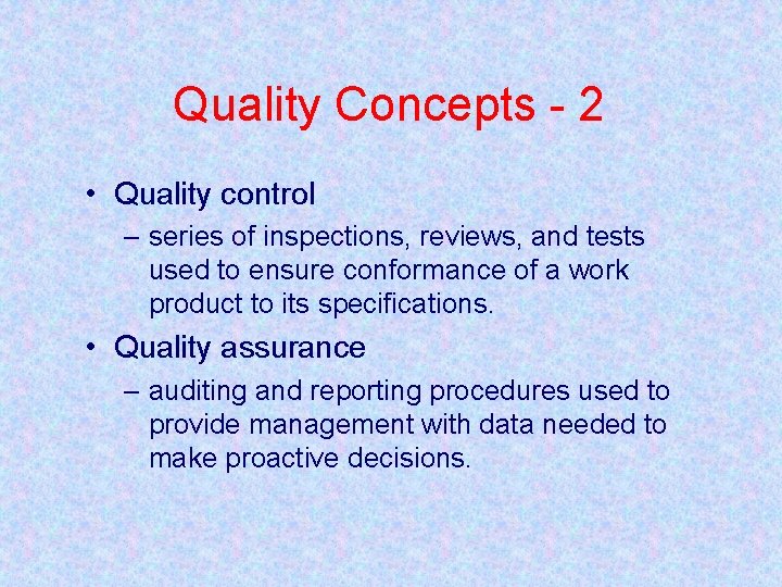 Quality Concepts - 2 • Quality control – series of inspections, reviews, and tests