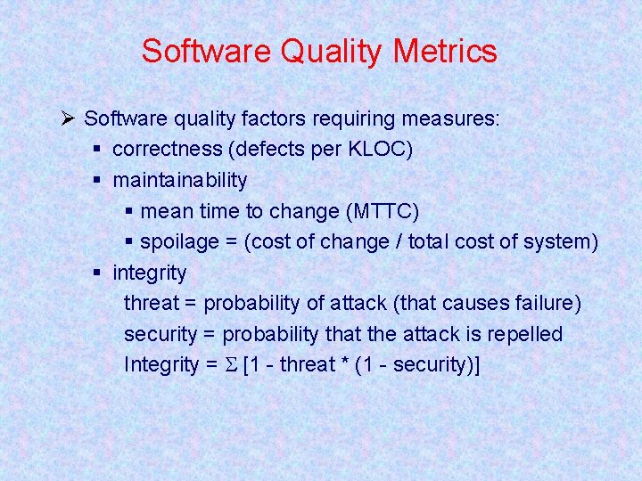 Software Quality Metrics Ø Software quality factors requiring measures: § correctness (defects per KLOC)