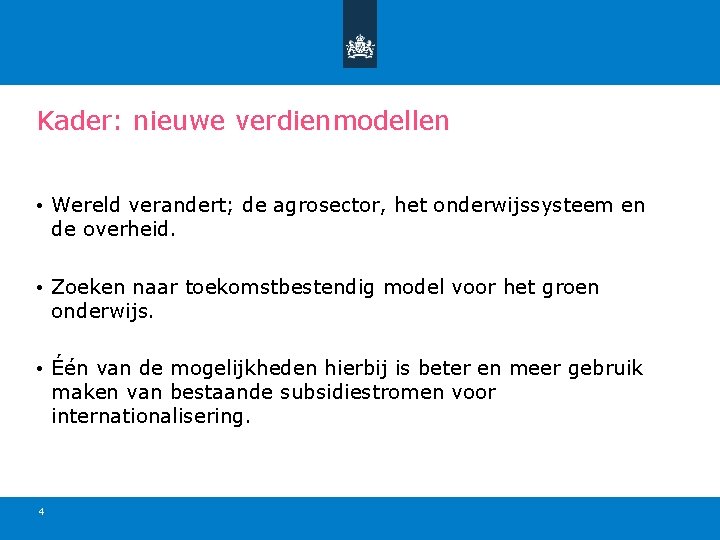 Kader: nieuwe verdienmodellen • Wereld verandert; de agrosector, het onderwijssysteem en de overheid. •