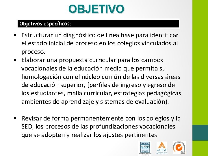 OBJETIVO Objetivos específicos: § Estructurar un diagnóstico de línea base para identificar el estado